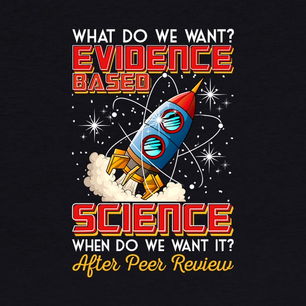 Funny What Do We Want? Evidence-Based Science Pun by theperfectpresents